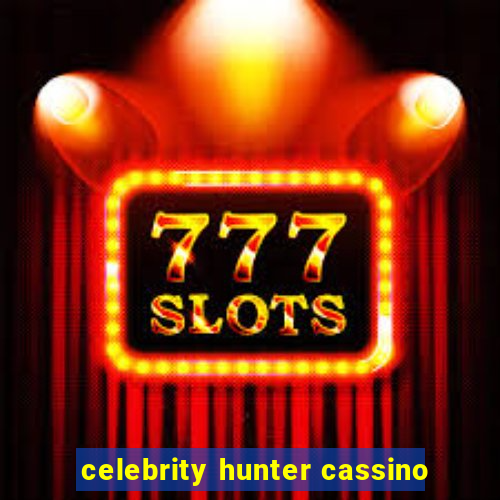 celebrity hunter cassino